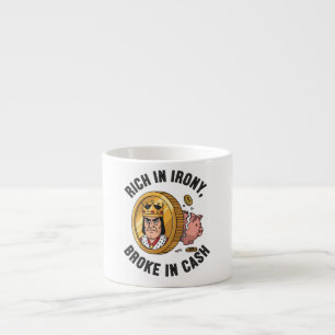 Rich in Irony, Broke in Cash Espresso Cup