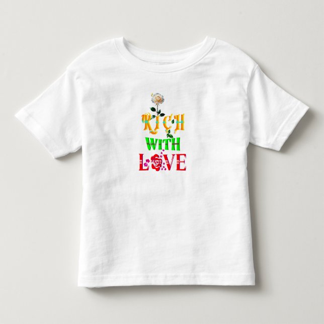 Rich With Love Toddler T-Shirt (Front)