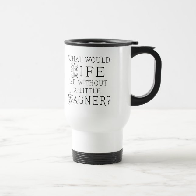Richard Wagner Music Quote Travel Mug (Right)