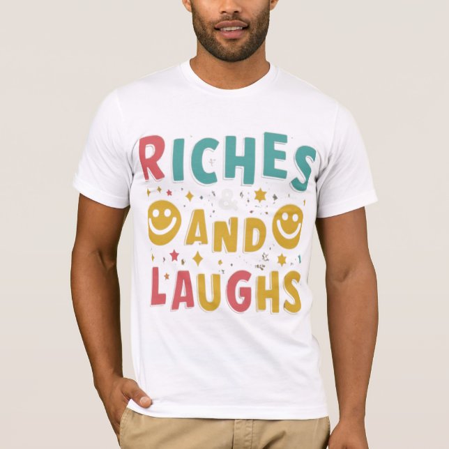 Riches and laughs T-Shirt (Front)