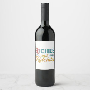 Riches and ridicules wine bottle label
