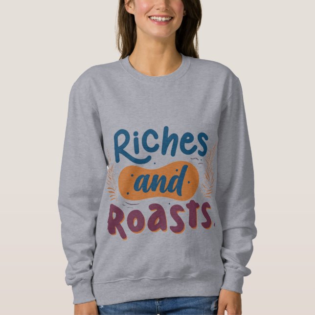 "Riches and Roasts" Sweatshirt (Front)