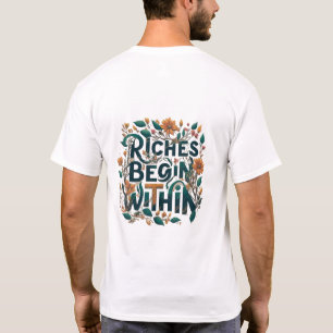 Riches Begin Within. T-Shirt