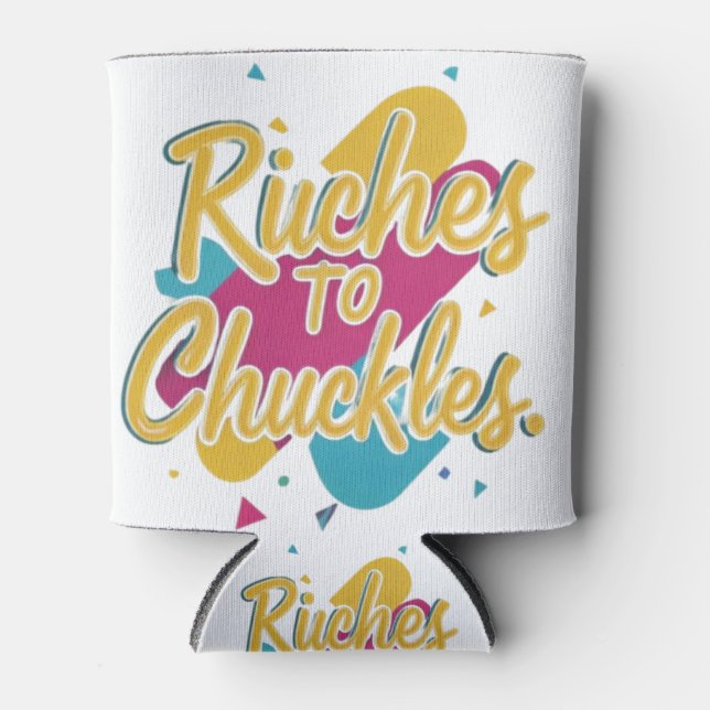 Riches To Chuckles  Can Cooler (Front)