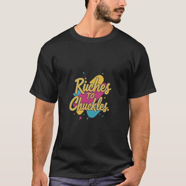 Riches To Chuckles T-Shirt (Front)