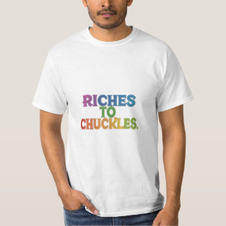 Riches to Chuckles T-Shirt