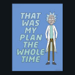RICK AND MORTY™ | That Was My Plan The Whole time Poster<br><div class="desc">Rick defeats Heist-o-Tron with his brilliant double-cross plan!</div>