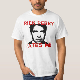 Rick Perry Hates Me - T-Shirt