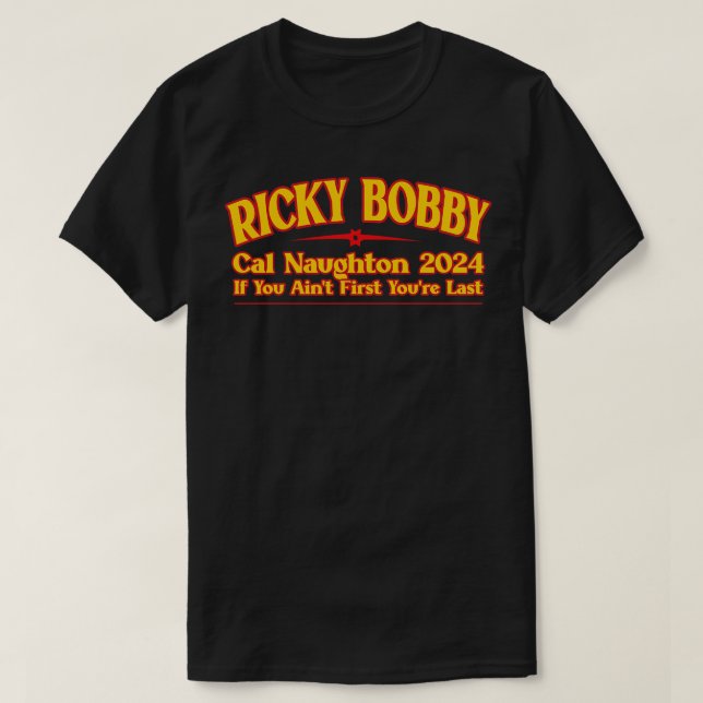 Ricky Bobby If Youre Not First Youre Last T-Shirt (Design Front)
