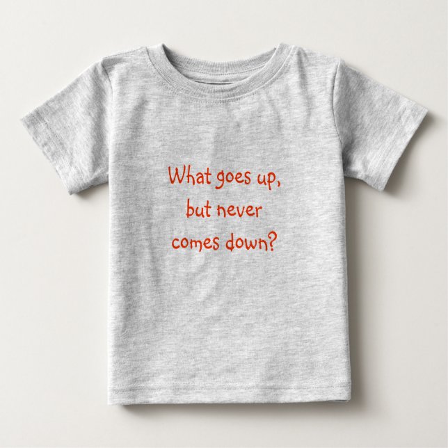 Riddle Me T's-What goes up, but never comes down? Baby T-Shirt (Front)