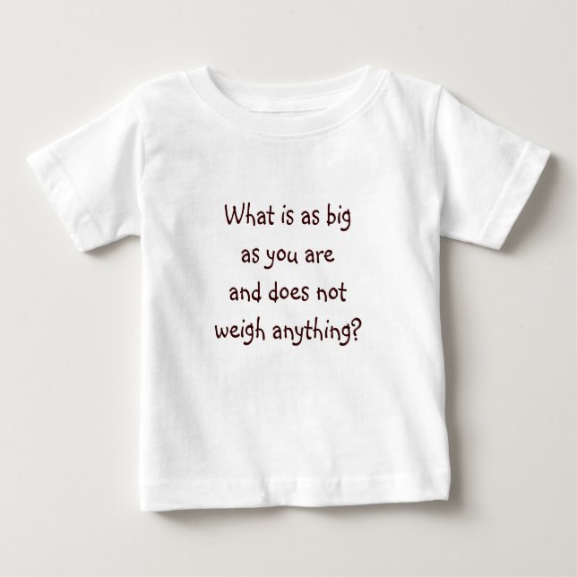 Riddle Me T's-What is as big as you Baby T-Shirt (Front)