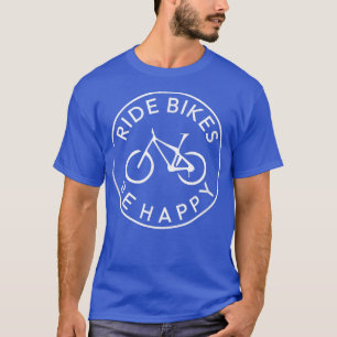 Ride Bikes Be Happy Mountain Bike Biker 1291 T-Shirt