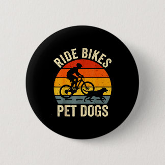 Ride bikes pet dogs funny saying for cycling and 6 cm round badge