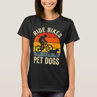 Ride bikes pet dogs funny saying for cycling and T-Shirt