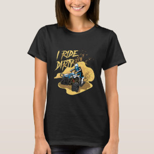 Ride Dirty Quad Rider Atv Extreme Sports Offroad F T-Shirt