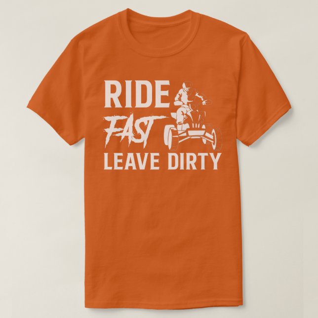 Ride Fast Leave Dirty Quad Bike Rider  980 T-Shirt (Design Front)