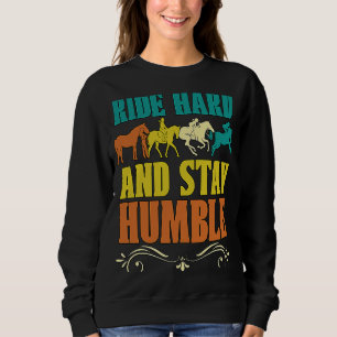 Ride Hard And Stay Humble Love Horses Show Jumping Sweatshirt