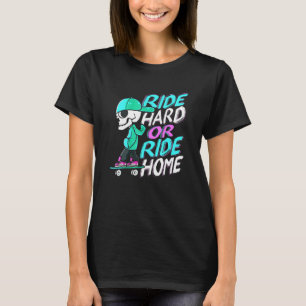 Ride hard or ride home Design for a skater punk T-Shirt