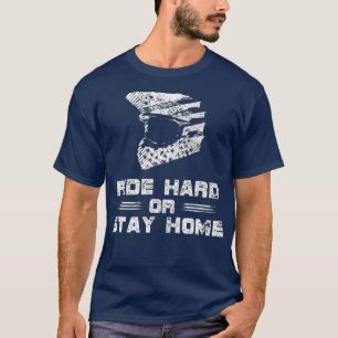 Ride Hard or Stay Home Motocross Bike T-Shirt