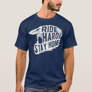 Ride Hard Or Stay Home Motocross  Dirt Bike T-Shirt