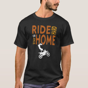 Ride Hard Or Stay Home Retro Vintage Motocross Dir T-Shirt