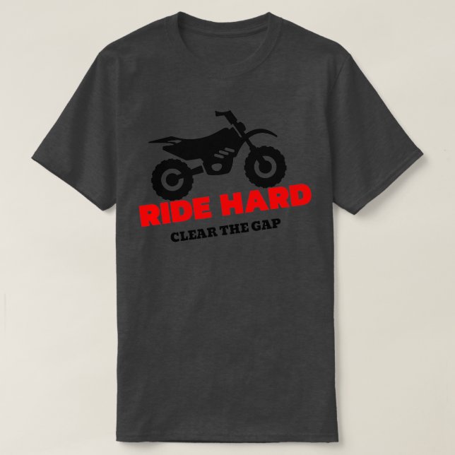 Ride hard ride clear the gap  T-Shirt (Design Front)