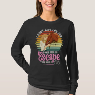 Ride Horses To Escape This World Women's Riding S T-Shirt