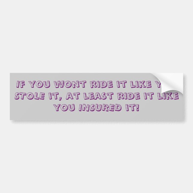 ride it like you insured it bumper sticker (Front)