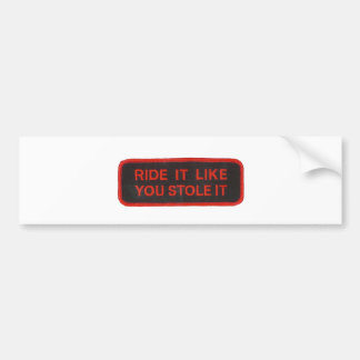 ride it like you stole it bumper sticker