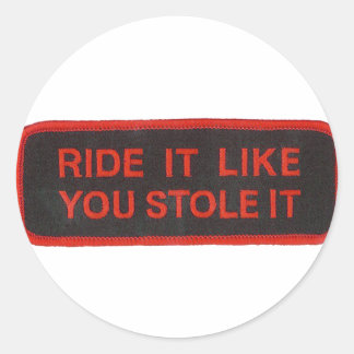 ride it like you stole it classic round sticker