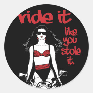 Ride It Like You Stole It Classic Round Sticker