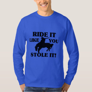 Ride It Like You Stole It Cowboy T-Shirt