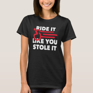 Ride It Like You Stole It Disability T-Shirt