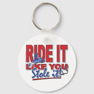 Ride-it-like-you-stole-it-[ Key Ring