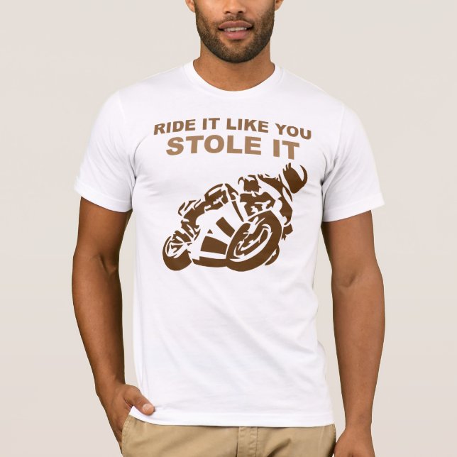 Ride It Like You Stole It Motorcycle Tee Shirt (Front)