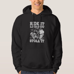 Ride It Like You Stole It Quad Dirt Bike  Quad Bik Hoodie