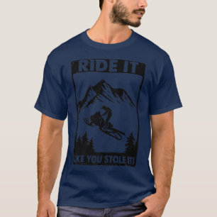 Ride It Like You Stole It, Snowmobile Riding T-Shirt