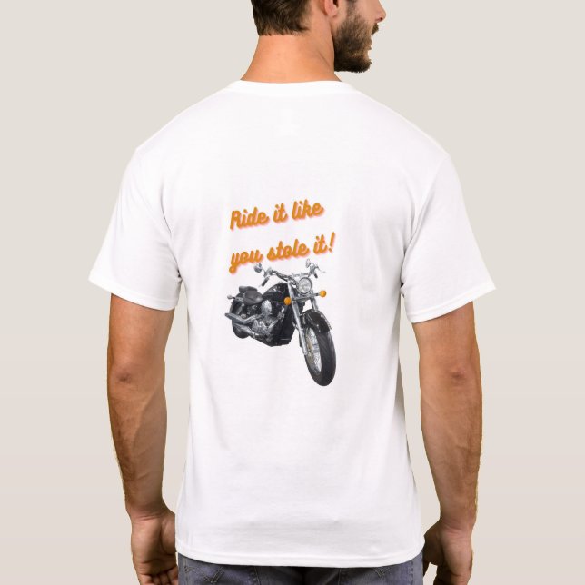 Ride it Like You Stole It- T-shirt (Back)