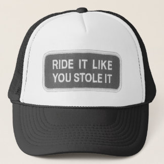 Ride it Like you Stole it Trucker Hat