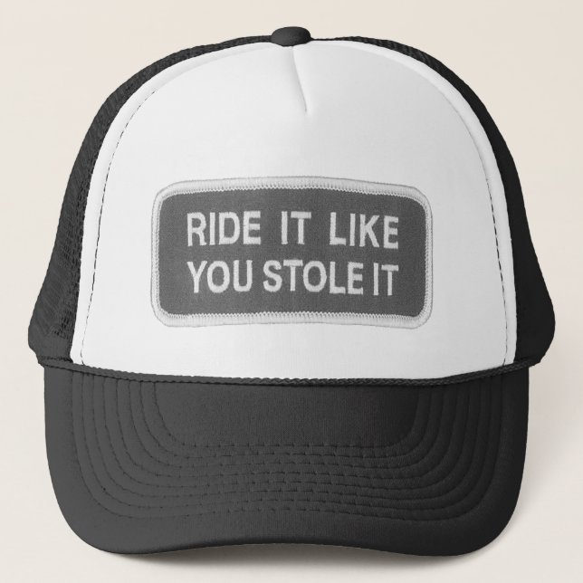 Ride it Like you Stole it Trucker Hat (Front)