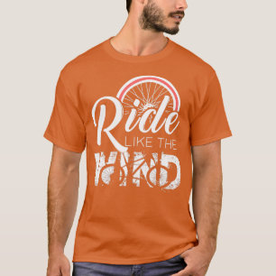 Ride like the wind like the wind gift T-Shirt