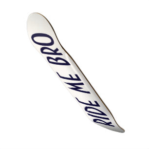 RIDE ME BRO SKATEBOARD