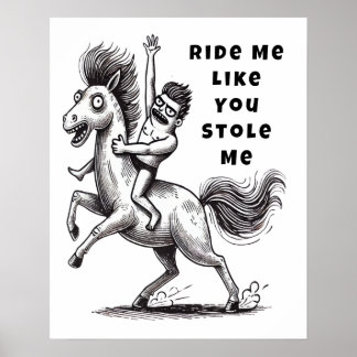 Ride Me Like You Stole Me – Funny Cowboy Poster