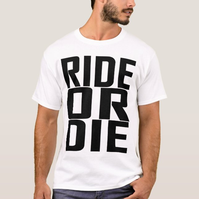 Ride or Die T Shirts (Front)