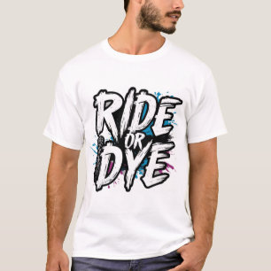 Ride or Dye Bold Vibes, Unstoppable Spirit T-Shirt