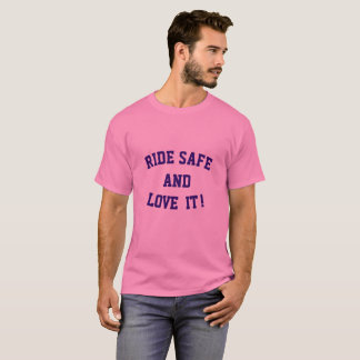 Ride Safe and Love It shirt