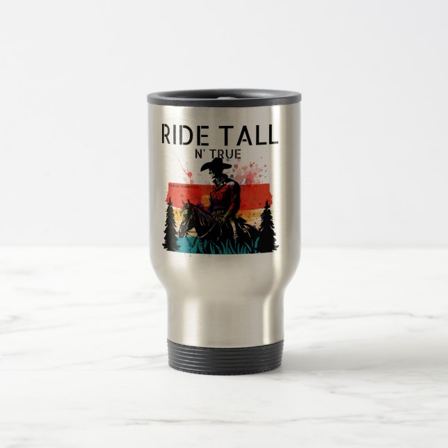 Ride tall n’ true - Travel mug (Center)