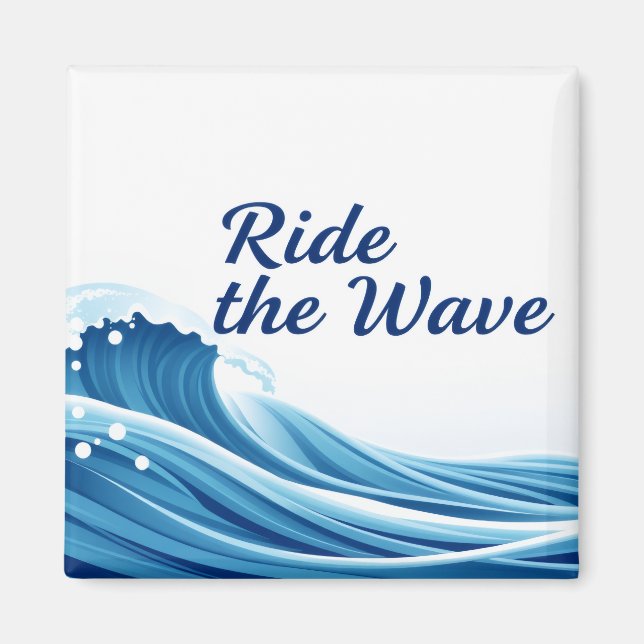 Ride The Wave Amazing Quote For Life Magnet (Front)