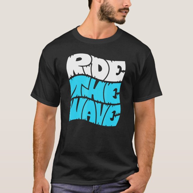 Ride The Wave Surfing Quote Surfer Saying Surf Bea T-Shirt (Front)