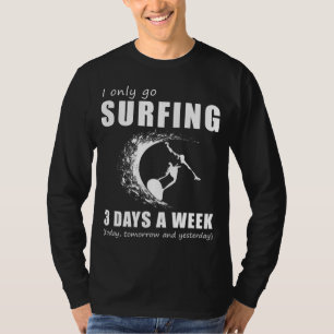Ride the Waves of Laughter - I Only Go Surfing 3 D T-Shirt
